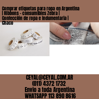Comprar etiquetas para ropa en Argentina | Ribbons – consumibles Zebra | Confección de ropa e indumentaria | Chaco