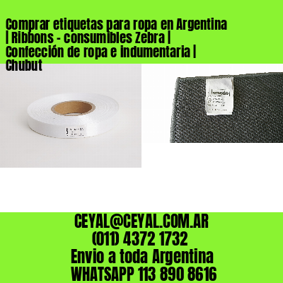 Comprar etiquetas para ropa en Argentina | Ribbons – consumibles Zebra | Confección de ropa e indumentaria | Chubut