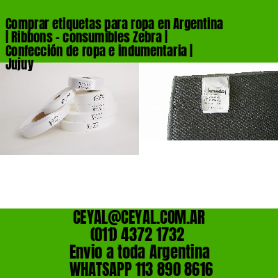 Comprar etiquetas para ropa en Argentina | Ribbons – consumibles Zebra | Confección de ropa e indumentaria | Jujuy