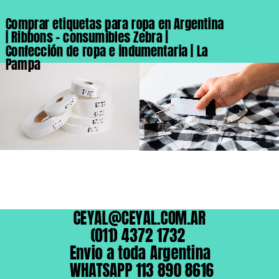 Comprar etiquetas para ropa en Argentina | Ribbons – consumibles Zebra | Confección de ropa e indumentaria | La Pampa