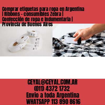 Comprar etiquetas para ropa en Argentina | Ribbons – consumibles Zebra | Confección de ropa e indumentaria | Provincia de Buenos Aires