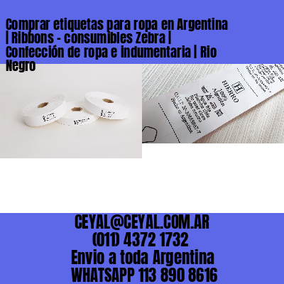 Comprar etiquetas para ropa en Argentina | Ribbons – consumibles Zebra | Confección de ropa e indumentaria | Rio Negro