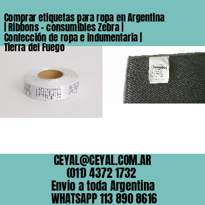Comprar etiquetas para ropa en Argentina | Ribbons – consumibles Zebra | Confección de ropa e indumentaria | Tierra del Fuego
