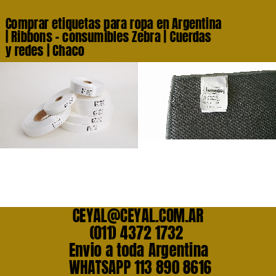 Comprar etiquetas para ropa en Argentina | Ribbons – consumibles Zebra | Cuerdas y redes | Chaco