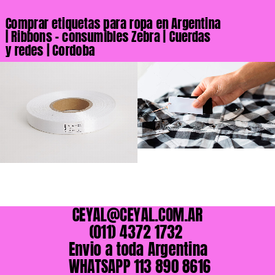 Comprar etiquetas para ropa en Argentina | Ribbons – consumibles Zebra | Cuerdas y redes | Cordoba