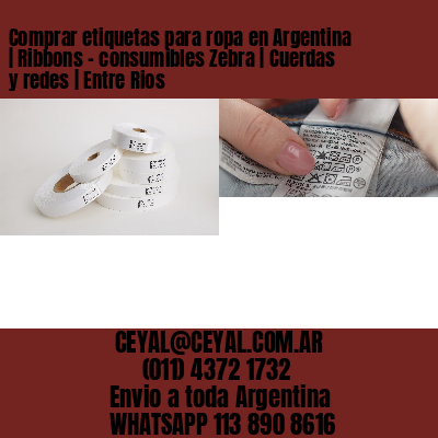 Comprar etiquetas para ropa en Argentina | Ribbons – consumibles Zebra | Cuerdas y redes | Entre Rios