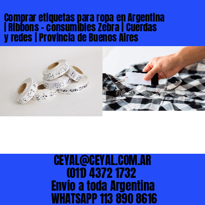 Comprar etiquetas para ropa en Argentina | Ribbons – consumibles Zebra | Cuerdas y redes | Provincia de Buenos Aires