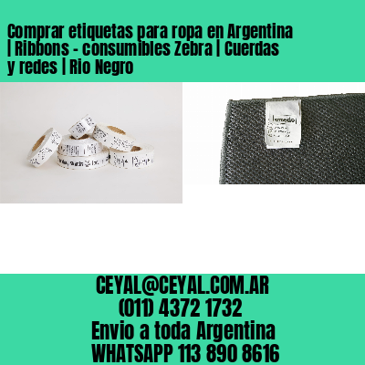 Comprar etiquetas para ropa en Argentina | Ribbons – consumibles Zebra | Cuerdas y redes | Rio Negro
