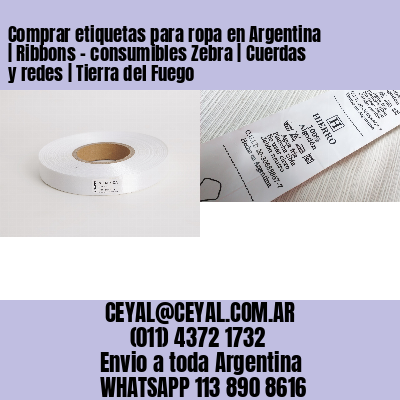 Comprar etiquetas para ropa en Argentina | Ribbons – consumibles Zebra | Cuerdas y redes | Tierra del Fuego