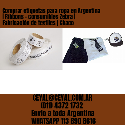 Comprar etiquetas para ropa en Argentina | Ribbons – consumibles Zebra | Fabricación de textiles | Chaco