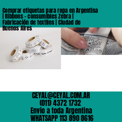 Comprar etiquetas para ropa en Argentina | Ribbons – consumibles Zebra | Fabricación de textiles | Ciudad de Buenos Aires