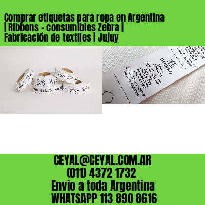 Comprar etiquetas para ropa en Argentina | Ribbons – consumibles Zebra | Fabricación de textiles | Jujuy