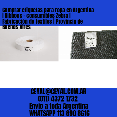 Comprar etiquetas para ropa en Argentina | Ribbons – consumibles Zebra | Fabricación de textiles | Provincia de Buenos Aires