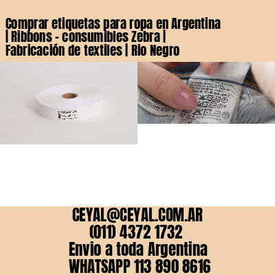 Comprar etiquetas para ropa en Argentina | Ribbons – consumibles Zebra | Fabricación de textiles | Rio Negro