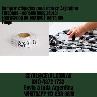 Comprar etiquetas para ropa en Argentina | Ribbons – consumibles Zebra | Fabricación de textiles | Tierra del Fuego