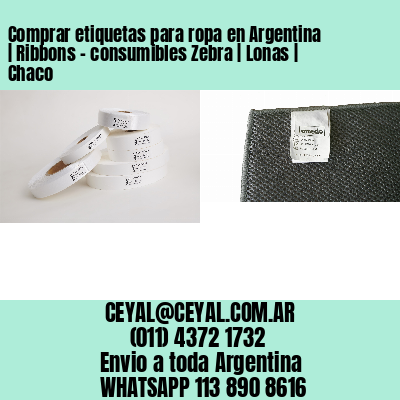 Comprar etiquetas para ropa en Argentina | Ribbons – consumibles Zebra | Lonas | Chaco
