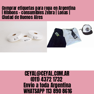 Comprar etiquetas para ropa en Argentina | Ribbons – consumibles Zebra | Lonas | Ciudad de Buenos Aires