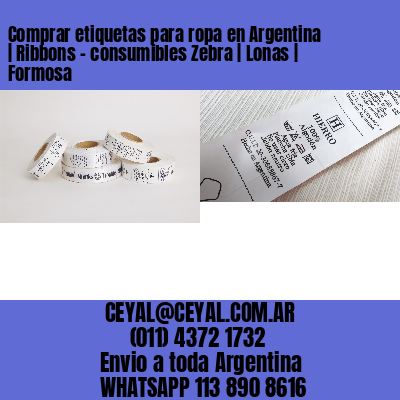 Comprar etiquetas para ropa en Argentina | Ribbons – consumibles Zebra | Lonas | Formosa