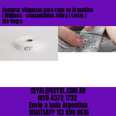 Comprar etiquetas para ropa en Argentina | Ribbons – consumibles Zebra | Lonas | Rio Negro