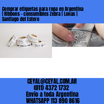 Comprar etiquetas para ropa en Argentina | Ribbons – consumibles Zebra | Lonas | Santiago del Estero
