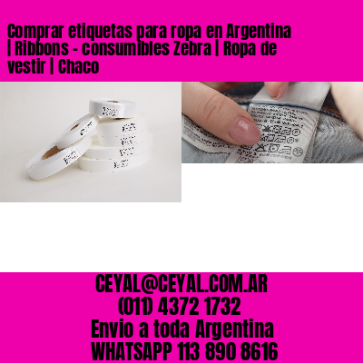 Comprar etiquetas para ropa en Argentina | Ribbons – consumibles Zebra | Ropa de vestir | Chaco