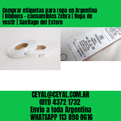 Comprar etiquetas para ropa en Argentina | Ribbons – consumibles Zebra | Ropa de vestir | Santiago del Estero