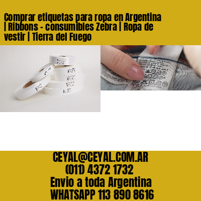 Comprar etiquetas para ropa en Argentina | Ribbons – consumibles Zebra | Ropa de vestir | Tierra del Fuego