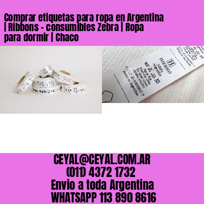 Comprar etiquetas para ropa en Argentina | Ribbons – consumibles Zebra | Ropa para dormir | Chaco