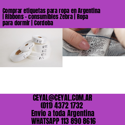 Comprar etiquetas para ropa en Argentina | Ribbons – consumibles Zebra | Ropa para dormir | Cordoba