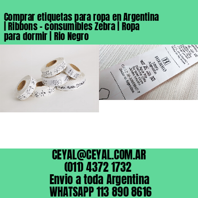 Comprar etiquetas para ropa en Argentina | Ribbons – consumibles Zebra | Ropa para dormir | Rio Negro