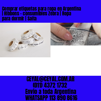 Comprar etiquetas para ropa en Argentina | Ribbons – consumibles Zebra | Ropa para dormir | Salta