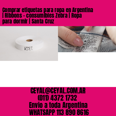 Comprar etiquetas para ropa en Argentina | Ribbons – consumibles Zebra | Ropa para dormir | Santa Cruz