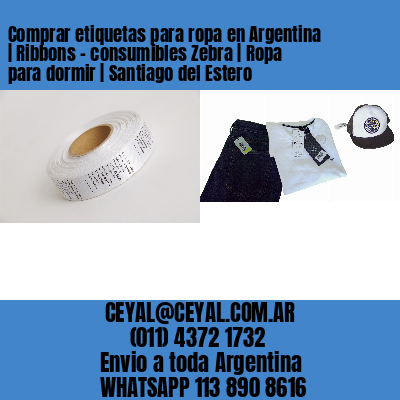 Comprar etiquetas para ropa en Argentina | Ribbons – consumibles Zebra | Ropa para dormir | Santiago del Estero