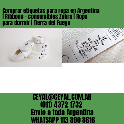 Comprar etiquetas para ropa en Argentina | Ribbons – consumibles Zebra | Ropa para dormir | Tierra del Fuego