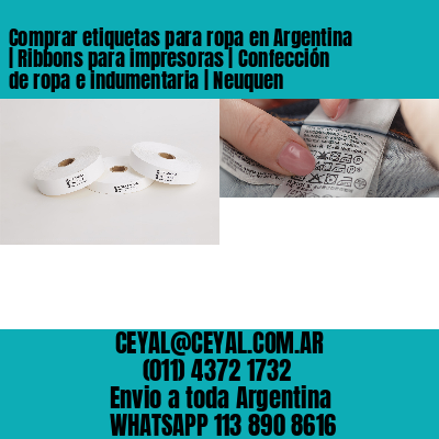 Comprar etiquetas para ropa en Argentina | Ribbons para impresoras | Confección de ropa e indumentaria | Neuquen
