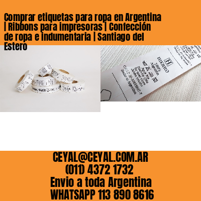 Comprar etiquetas para ropa en Argentina | Ribbons para impresoras | Confección de ropa e indumentaria | Santiago del Estero