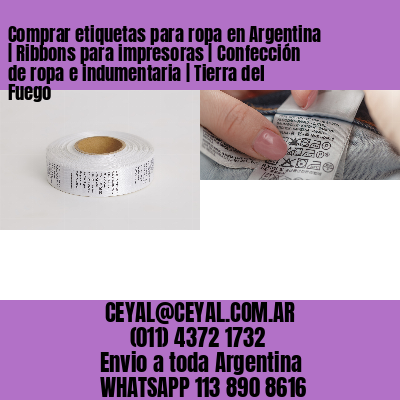 Comprar etiquetas para ropa en Argentina | Ribbons para impresoras | Confección de ropa e indumentaria | Tierra del Fuego