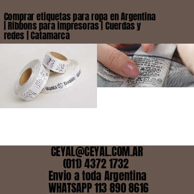 Comprar etiquetas para ropa en Argentina | Ribbons para impresoras | Cuerdas y redes | Catamarca