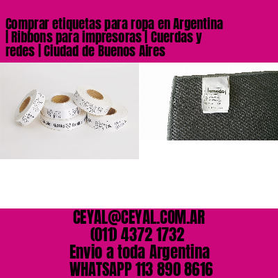 Comprar etiquetas para ropa en Argentina | Ribbons para impresoras | Cuerdas y redes | Ciudad de Buenos Aires