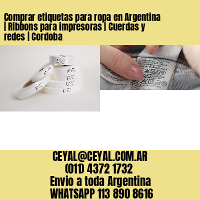 Comprar etiquetas para ropa en Argentina | Ribbons para impresoras | Cuerdas y redes | Cordoba