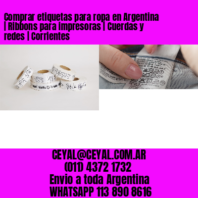 Comprar etiquetas para ropa en Argentina | Ribbons para impresoras | Cuerdas y redes | Corrientes