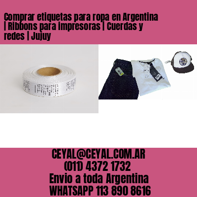 Comprar etiquetas para ropa en Argentina | Ribbons para impresoras | Cuerdas y redes | Jujuy