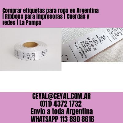 Comprar etiquetas para ropa en Argentina | Ribbons para impresoras | Cuerdas y redes | La Pampa