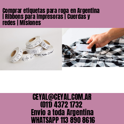 Comprar etiquetas para ropa en Argentina | Ribbons para impresoras | Cuerdas y redes | Misiones