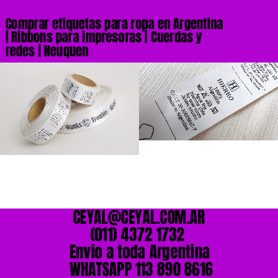 Comprar etiquetas para ropa en Argentina | Ribbons para impresoras | Cuerdas y redes | Neuquen