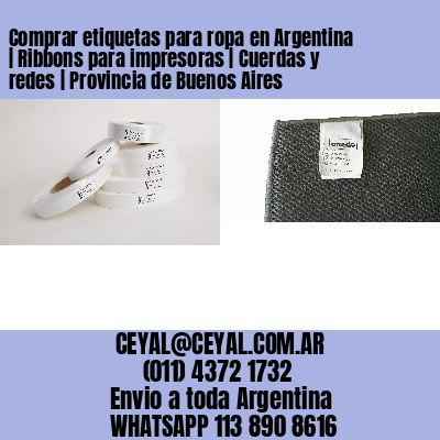 Comprar etiquetas para ropa en Argentina | Ribbons para impresoras | Cuerdas y redes | Provincia de Buenos Aires