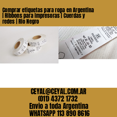 Comprar etiquetas para ropa en Argentina | Ribbons para impresoras | Cuerdas y redes | Rio Negro