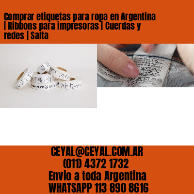 Comprar etiquetas para ropa en Argentina | Ribbons para impresoras | Cuerdas y redes | Salta