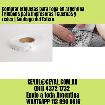 Comprar etiquetas para ropa en Argentina | Ribbons para impresoras | Cuerdas y redes | Santiago del Estero