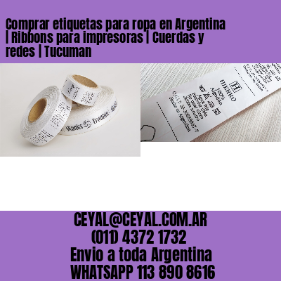 Comprar etiquetas para ropa en Argentina | Ribbons para impresoras | Cuerdas y redes | Tucuman
